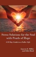 Stress Solutions for the Soul with Pearls of Hope: A 31 Day Guide to a Fuller Life di Lauren E. Miller, Edie Hand edito da Createspace