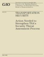 Transportation Security: Action Needed to Strengthen Tsa's Security That Assessment Process di Government Accountability Office (U S ), Government Accountability Office edito da Createspace