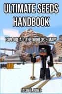 Ultimate Seeds Handbook: Explore All the Worlds & Maps di Jacob E. Jones edito da Createspace