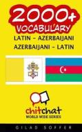 2000+ Latin - Azerbaijani Azerbaijani - Latin Vocabulary di Gilad Soffer edito da Createspace