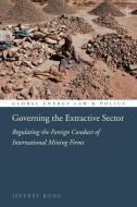 Governing The Extractive Sector di BONE JEFFREY edito da Bloomsbury Academic