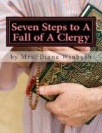 Seven Steps to a Fall of a Clergy: Apostasy in the Pulpit di Mrs Diane M. Winbush edito da Createspace
