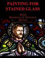 Chapter Thirteen: Painting for Stained Glass di Stained Glass Association of America edito da Createspace