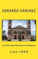 Las Grandes Fiestas En Cardenas: Cuba 1863 di Gerardo Sanchez edito da Createspace