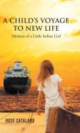 A Child's Voyage to New Life di Rose Catalano edito da iUniverse