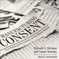 Manufacturing Consent: The Political Economy of the Mass Media di Edward S. Herman, Noam Chomsky edito da Tantor Audio