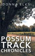 Possum Track Chronicles di Donna Elks edito da AuthorHouse