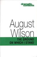 The Ground on Which I Stand di August Wilson edito da MARTIN E SEGAL THEATRE CTR