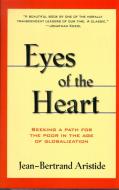 Eyes of the Heart: Seeking a Path for the Poor in the Age of Globalization di Jean-Bertrand Aristide edito da COMMON COURAGE PR