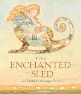 The Enchanted Sled di Jan Wahl edito da Creative Edition
