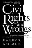 Civil Rights and Wrongs: A Memoir of Race and Politics, 1944-1996, Revised Edition di Harry S. Ashmore edito da UNIV OF SOUTH CAROLINA PR