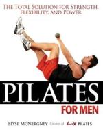 Pilates for Men: The Total Solution for Strength, Flexibility, and Power di Andrew Flach, Elyse McNergney edito da HATHERLEIGH PR