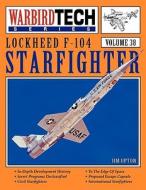Lockheed F-104 Starfighter - Warbirdtech Vol 38 di Jim Upton edito da Specialty Press