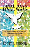 Final Days-Final Ways di Scott E. Beemer edito da BLACK FOREST PR