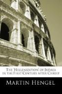 The 'Hellenization' of Judea in the First Century After Christ di Martin Hengel edito da WIPF & STOCK PUBL