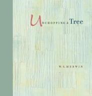Unchopping a Tree di W. S. Merwin edito da TRINITY UNIV PR