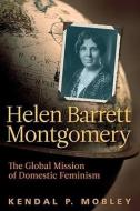 Helen Barrett Montgomery di Kendal P. Mobley edito da Baylor University Press