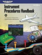 Instrument Procedures Handbook (Ebundle Edition): FAA-H-8083-16 di Federal Aviation Administration (Faa), Federal Aviation Administration (FAA)/Av edito da Aviation Supplies & Academics