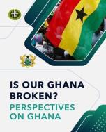 Is Our Ghana Broken? Perspectives on Ghana di Okyere Bonna, Arthur Kobina Kennedy edito da LIGHTNING SOURCE INC
