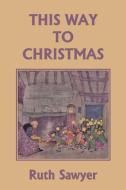 This Way to Christmas (Color Edition) (Yesterday's Classics) di Ruth Sawyer edito da Yesterday's Classics