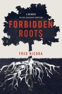 Forbidden Roots: A Memoir of Late-Discovery Adoption di Fred Nicora edito da MASCOT BOOKS