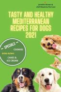 Tasty and healthy mediterranean recipes for dogs 2021 di Jennifer Brown, Massimo Parrucci edito da Massimo Parrucci