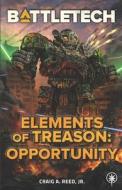 BattleTech: Elements of Treason: Opportunity di Craig A. Reed edito da CATALYST GAME LABS