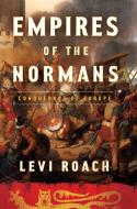 Empire of the Normans: Conquerors of Europe di Levi Roach edito da PEGASUS BOOKS