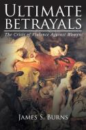 Ultimate Betrayals di James S. Burns edito da Newman Springs Publishing, Inc.