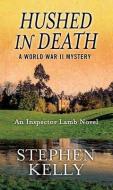 Hushed in Death: A World War II Mystery: An Inspector Lamb Novel di Stephen Kelly edito da CTR POINT PUB (ME)