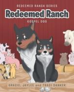Redeemed Ranch di Gracie Danker, Jaylee Danker, Traci Danker edito da Covenant Books