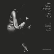 The Silent Language of the Body: El Lenguaje Silencioso del Cuerpo di Pablo Bobbio P. Hd edito da BOOKBABY
