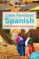 Lonely Planet Latin American Spanish Phrasebook & Dictionary di Lonely Planet edito da Lonely Planet Publications Ltd