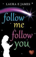 Follow Me Follow You di Laura E. James edito da Choc Lit