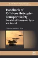Handbook of Offshore Helicopter Transport Safety: Essentials of Underwater Egress and Survival di Michael J. Taber edito da ELSEVIER SCIENCE & TECHNOLOGY