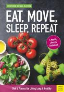 Eat, Move, Sleep, Repeat: Diet & Fitness for Living Long & Healthy di Michael Gleeson edito da MEYER & MEYER MEDIA