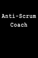 Anti-Scrum Coach: Blank Lined Journal di Kyle McFarlin edito da INDEPENDENTLY PUBLISHED