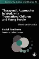 Therapeutic Approaches in Work with Traumatized Children and Young People di Patrick Tomlinson edito da Jessica Kingsley Publishers, Ltd