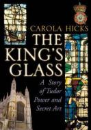The King's Glass di Carola Hicks edito da Vintage Publishing