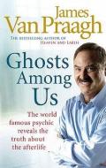 Ghosts Among Us di James Van Praagh edito da Ebury Publishing