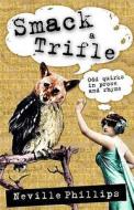 Smack A Trifle! di Neville Phillips edito da Troubador Publishing