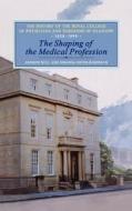 The Shaping of the Medical Profession: The History of the Royal College of Physicians and Surgeons of Glasgow, Volume 2 di Andrew Hull, Kordesch edito da BLOOMSBURY 3PL