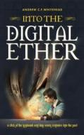 Into The Digital Ether di Andrew Whitehead edito da Memoirs Publishing