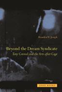 Beyond the Dream Syndicate - Tony Conrad and the Arts After Cage di Branden W. Joseph edito da Zone Books - MIT