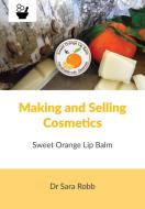 Making and Selling Cosmetics - Sweet Orange Lip Balm di Sara Robb edito da NORTHERN BEE BOOKS