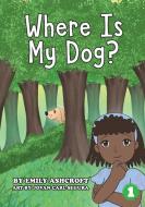 Where Is My Dog? di Emily Ashcroft edito da Library for All