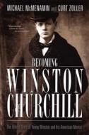 BECOMING WINSTON CHURCHILL di Michael McMenamin, Curt J. Zoller edito da ENIGMA BOOKS