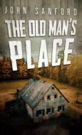 The Old Man's Place di John Sanford edito da Cutting Edge Publishing