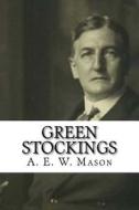Green Stockings di A. E. W. Mason edito da Createspace Independent Publishing Platform