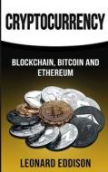 Cryptocurrency: Blockchain, Bitcoin and Ethereum di Leonard Eddison edito da Createspace Independent Publishing Platform